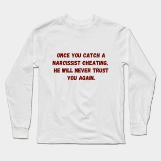 Catching a cheating Narcissist Long Sleeve T-Shirt